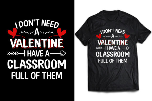 I Don’t Need a Valentine Teacher Tee Graphics for Print Templates