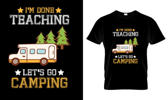I m Done Teacher Let s Go Camping Tshirt Graphics