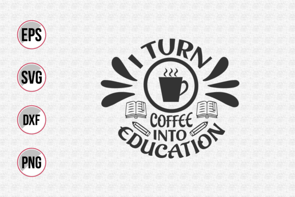 I Turn Coffee into Education Svg