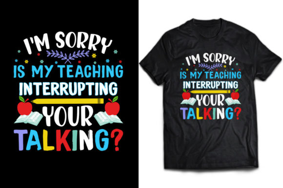 Is My Teaching Interrupting T-shirt