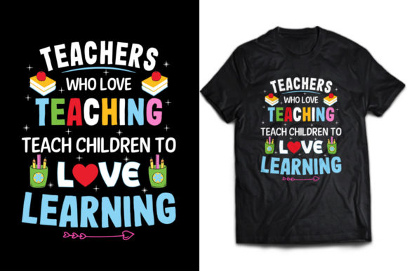 Teachers Who Love Teaching T-shirt: A Graphic Asset for Modern Content Publishers